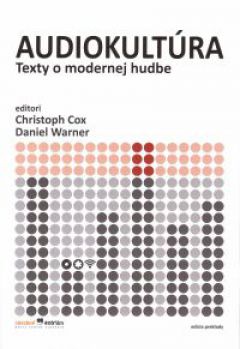 Foto 1: Audiokultúra - Texty o modernej hudbe / Ch. Cox, D. Warner (eds.)