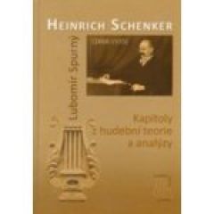 Foto 1: Lubomír Spurný: Heinrich Schenker (1868–1935): Kapitoly z hudební teorie a analýzy
